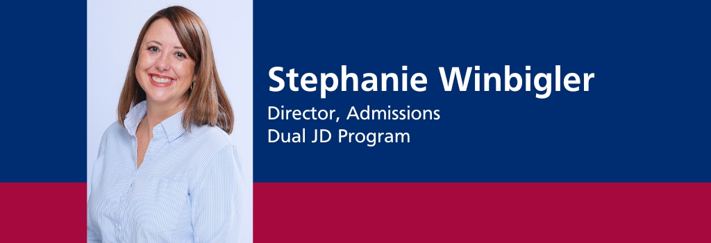 Stephanie Winbigler, Director of Admissions, Dual JD Program